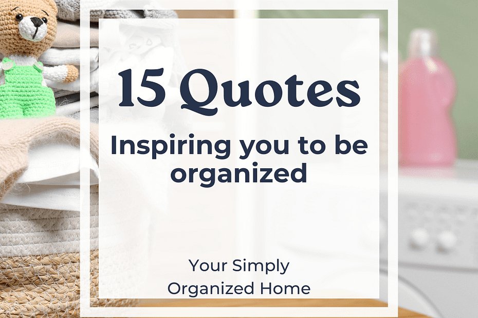 Quotes About Being Organized Your Simply Organized Home